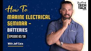 How To: Marine Electrical Seminar - Batteries - Ep 02/30