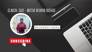 Clinical case : Motor Neuron Disease