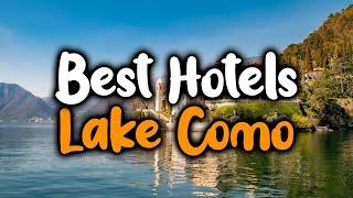 Best Hotels in Lake Como - For Families, Couples, Work Trips, Luxury & Budget