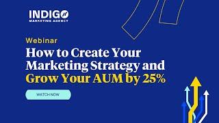 How to Create Your 2024 Marketing Plan & Grow Your AUM by 25% -- Indigo Marketing Agency