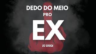 DJ GUUGA - DEDO DO MEIO PRO EX ( DJ GUUGA )