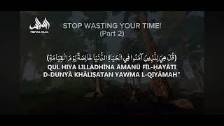 PART 2 - STOP WASTING YOUR TIME, A WARNING FROM ALLAH! SHEIKH BILAL ASSAAD.