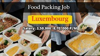 Food Packing Job | Salary 3,50,000-8,70,000 INR l Food Packing jobs in Luxembourg  l New vacancies