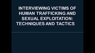 Interviewing Victims of Human Trafficking and Sexual Exploitation: Techniques and Tactics