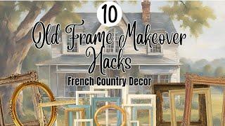 10 Old Frame Makeover Hacks | French Country Thrift Flips | DIY Artwork using IOD & Redesign