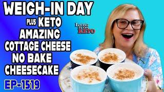 WEIGH IN DAY plus KETO AMAZING COTTAGE CHEESE NO BAKE CHEESECAKE #ketocheesecakerecipe #keto