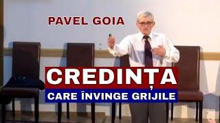 Pavel Goia - Credința care învinge grijile - predici creștine