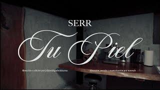 SERR - TU PIEL (VIDEO OFICIAL)