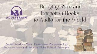 Welcome to AdultBrain Audiobook Publishing. Bringing Rare and Forgotten Books to Audio for the World