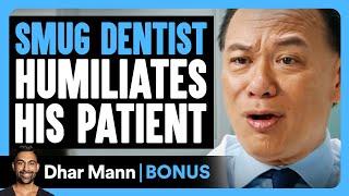 SMUG DENTIST Humiliates His PATIENT | Dhar Mann Bonus!