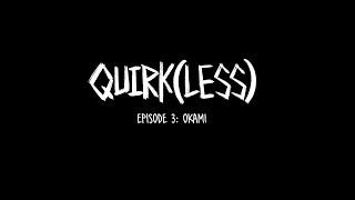 QUIRK(LESS) EP 3 - Okami | MHA OC Animatic