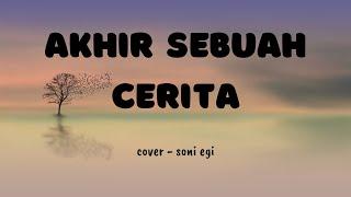 LIRIK AKHIR SEBUAH CERITA | COVER AKUSTIK - SONI EGI