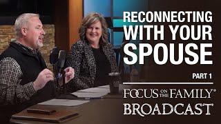 Reconnecting with Your Spouse - Dr. Greg and Erin Smalley (Part 1)