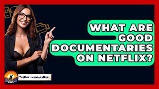 What Are Good Documentaries On Netflix? - The Documentary Reel