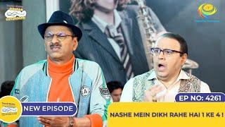 NEW! Ep 4261 - Nashe Mein Dikh Rahe Hai 1 Ke 4! | Taarak Mehta Ka Ooltah Chashmah