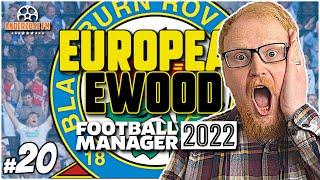THIS IS INCREDIBLE | FM22 European Ewood #20 | Blackburn Rovers | Football Manager Let's Play