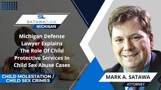 Michigan Defense Lawyer Explains The Role Of Child Protective Services In Child Sex Abuse Cases