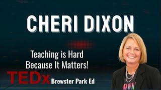 Teaching is hard because it matters | Cheri Dixon | TEDxBrewster Park ED