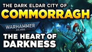 40K - COMMORRAGH - THE HEART OF DARKNESS | Warhammer 40,000 Lore/History