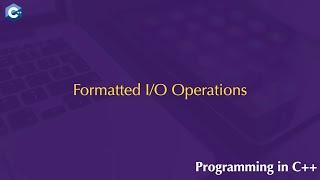 Formatted I/O Operations.