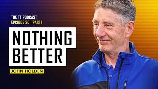 John Holden: Nothing Better | The TT Podcast | E30.1