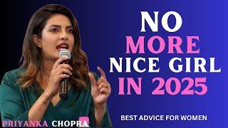 PRIYANKA CHOPRA__NO MORE NICE GIRL IN 2025 | BEST MOTIVATIONAL SPEECH FOR WOMEN TO FOLLW