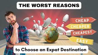 The Worst Reasons To Choose An Expat Destination & Why You Should Think Twice