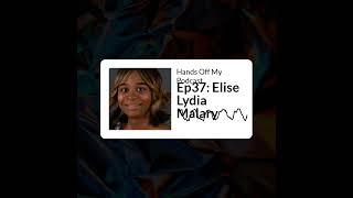 Hands Off My Podcast - Ep37: Elise Lydia Malary