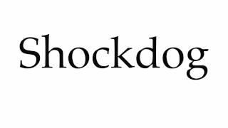 How to Pronounce Shockdog