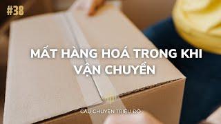 Mất hàng hoá trong khi vận chuyển thì nên làm gì để khắc phục | Câu Chuyện Triệu Đô - Podcast #38