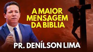 Pr.  Denílson Lima - A maior mensagem da Bíblia - Prepare para se emocionar