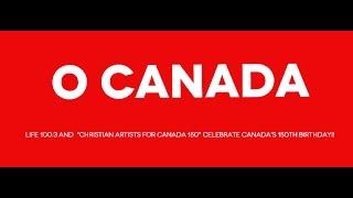 O Canada- CHRISTIAN ARTISTS FOR CANADA 150 (Official Video)