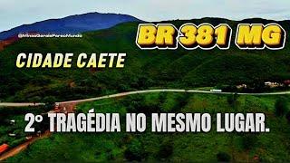 BR 381 SEGUNDA TRAGÉDIA NO MESMO LUGAR CIDADE DE CAETE MINAS GERAIS BRASIL