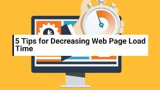 5 Tips for Decreasing Web Page Load Time