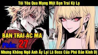 [Phần 27] Tôi Yêu Qua Mạng Một Bạn Trai Kỳ Lạ Nhưng Không Ngờ Anh Ấy Lại Là Boss Của Phó Bản K...
