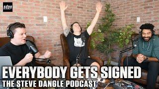 Everybody Gets Signed | The Steve Dangle Podcast