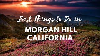 15 Best Things to Do in Morgan Hill California