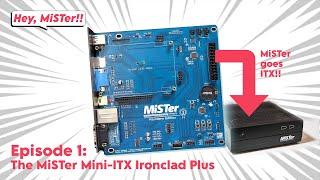 The MiSTer Mini-ITX Ironclad Plus - MiSTer FPGA goes ITX! | Hey, Mister!! Episode 01