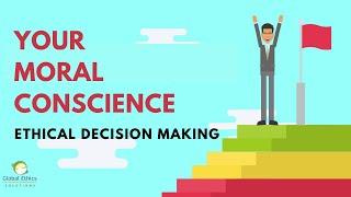 Ethical Decision Making: Your Moral Conscience