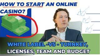 How to start an online casino? White label vs turnkey solutions, licenses, team and budget