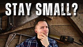 Why Keeping Your Woodworking Business SMALL May Be Your Best Option