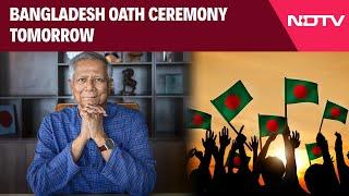 Bangladesh Interim Government, Led By Muhammad Yunus, To Take Oath Tomorrow & Other News