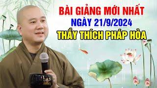 BÀI GIẢNG MỚI NHẤT NGÀY 21/9/2024 | Thầy Thích Pháp Hòa - Tu Viện Trúc Lâm Canada NEW