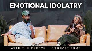 Emotional Idolatry (With The Perrys Podcast Tour)