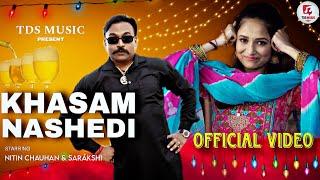 KHASAM NASHEDI | Official Video | Nitin Chauhan | Sarakshi | Udayveer Gujjar | New Haryanvi Song