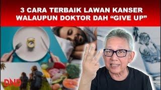 3 CARA TERBAIK LAWAN KANSER!  (WALAUPUN DOkTOR DAH "GIVE UP")