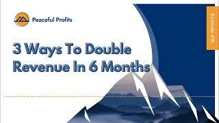 3 Ways To Double Revenue In 6 Months