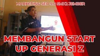 MEMULAI IDIE  START  UP GENERASI Z || MARKETING SEO 5.0 SMK2 JEMBER