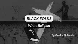 Black Folks White Religion - Better 2022 Conference  By: Cynthia McDonald