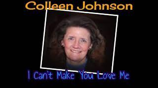 I Can’t Make You Love Me - Colleen Johnson